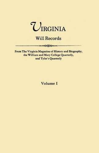 Virginia Will Records. From The Virginia Magazine of History and Biography, the William and Mary College Quarterly, and Tyler's Quarterly. Volume I (9780806318370) by Virginia