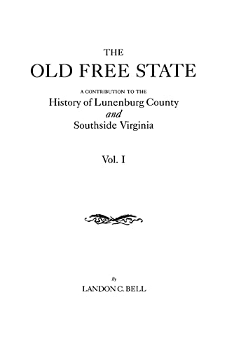 Stock image for The Old Free State A Contribution to the History of Lunenburg County and Southside Virginia in Two Volumes Volume I for sale by PBShop.store US