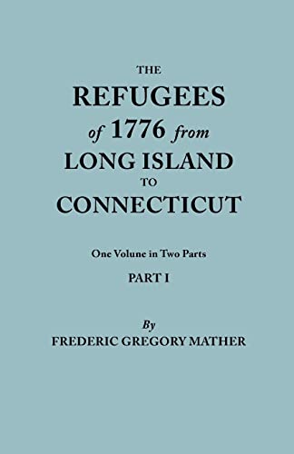 9780806319100: Refugees of 1776 from Long Island to Connecticut. One Volume in Two Parts. Part I