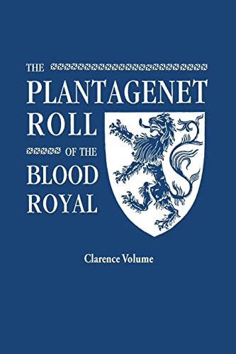 Beispielbild fr The Plantagenet Roll of the Blood Royal Being a Complete Table of All the Descendants Now Living of King Edward III, King of England the Clarence the Descendants of George, Duke of Clarence zum Verkauf von PBShop.store US