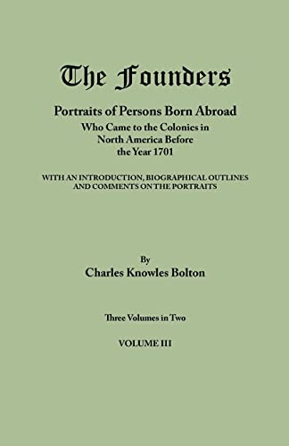 Stock image for Founders: Portraits of Persons Born Abroad Who Came to the Colonies in North America Before the Year 1701. Three Volumes in Two. for sale by Chiron Media