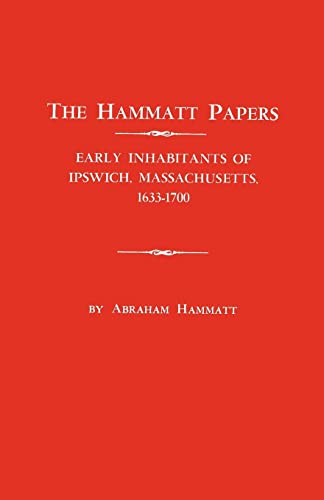 Imagen de archivo de Hammatt Papers: Early Inhabitants of Ipswich, Massachusetts, 1633-1700 a la venta por Chiron Media