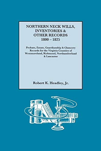 Beispielbild fr Northern Neck Wills, Inventories & Other Records, 1800-1825. Probate, Estate, Guardianship & Chancery Records for the Virginia Counties of Westmorelan zum Verkauf von Chiron Media