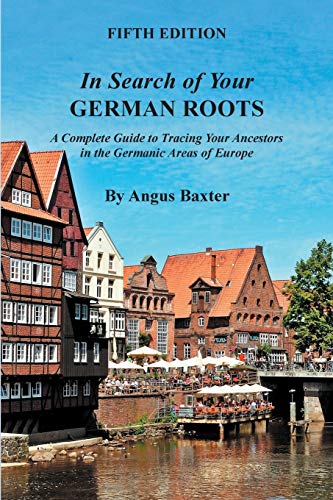 Stock image for In Search of Your German Roots: A Complete Guide to Tracing Your Ancestors in the Germanic Areas of Europe for sale by BooksRun