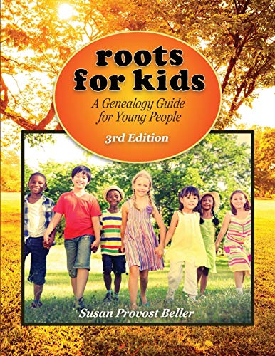

Roots for Kids: A Genealogy Guide for Young People. 3rd Edition
