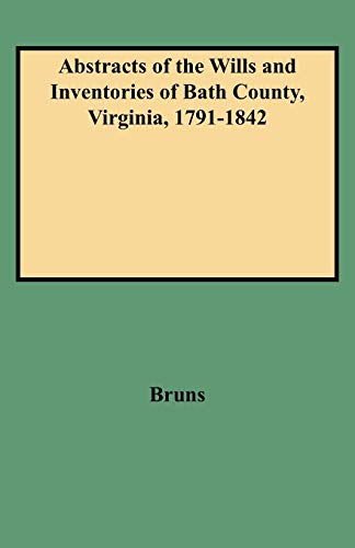 Abstracts Of The Wills And Inventories Of Bath County, Virginia, 1791-1842