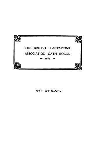 Stock image for The Association Oath Rolls of the British Plantations [New York, Virginia, Etc.] A.D. 1696 for sale by Chiron Media