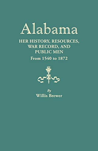 Imagen de archivo de Alabama Her History, Resources, War Record, and Public Men, from 1540 to 1872 a la venta por PBShop.store US