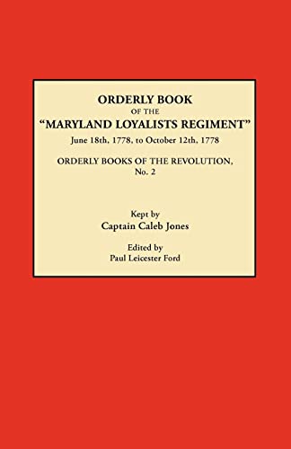 Beispielbild fr Orderly Book of the Maryland Loyalists Regiment, June 18th, 1778, to October 12, 1778. Orderly Books of the Revolution, No. 2 zum Verkauf von Chiron Media