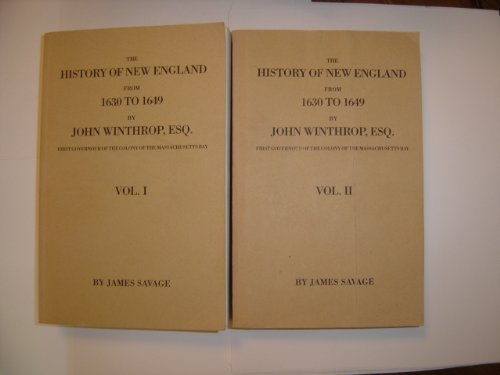 History of New England from 1630 to 1649: By John Winthrop, Esq., First Governour of the Colony o...