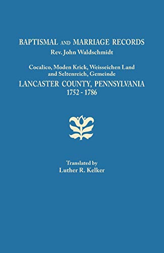 Baptismal and Marriage Records, REV. John Waldschmidt, Cocalico, Moden Krick, Weisseichen Land an...