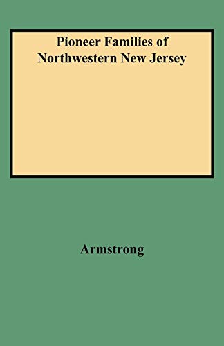 Pioneer Families of Northwestern New Jersey (9780806346625) by Armstrong, William C