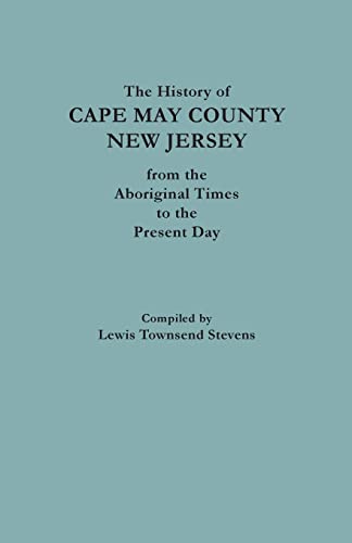 Imagen de archivo de The History of Cape May County, New Jersey from the Aboriginal Times to the Present Day a la venta por Janaway Publishing Inc.