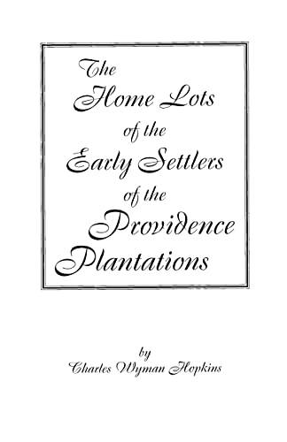 The Home Lotts of the Early Settlers of the Providence Plantations, with Notes & Plats (9780806346809) by Hopkins, Charles Wyman
