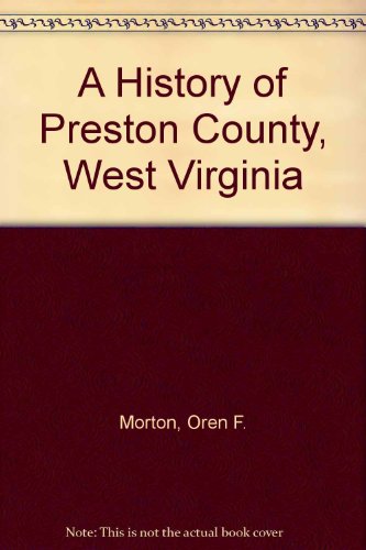 A History of Preston County, West Virginia (2 Volumes) (9780806346892) by Morton, Oren F.; Cole, J. R.