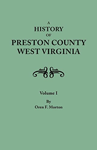 Stock image for History of Preston County, West Virginia. in Two Volumes. Volume I for sale by Chiron Media