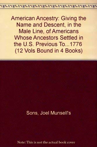 Imagen de archivo de American Ancestry : Giving the Name and Descent, in the Male Line, of Americans Whose Ancestors Settled in the U.S. Previous to . . . 1776 (12 Volumes Bound in 4) a la venta por Lexington Books Inc