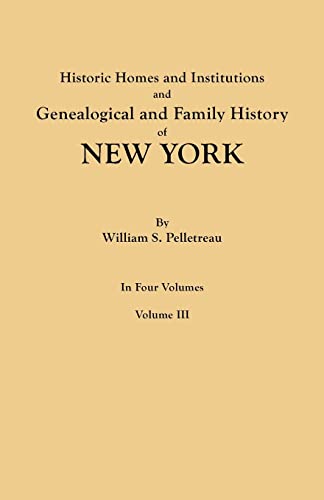 Stock image for Historic Homes and Institutions and Genealogical and Family History of New York in Four Volumes Volume III for sale by PBShop.store US