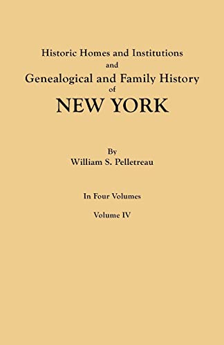 Stock image for Historic Homes and Institutions and Genealogical and Family History of New York in Four Volumes Volume IV for sale by PBShop.store US