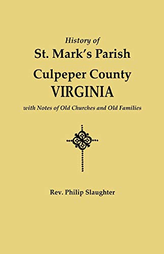 Imagen de archivo de History of St. Mark's Parish; Culpeper County; Virginia; with Notes of Old Churches and Old Families a la venta por Ria Christie Collections