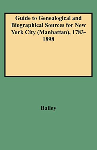 9780806348018: Guide to Genealogical and Biographical Sources for New York City (Manhattan), 1783-1898