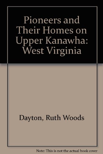 Stock image for Pioneers and Their Homes on Upper Kanawha [West Virginia] for sale by GF Books, Inc.
