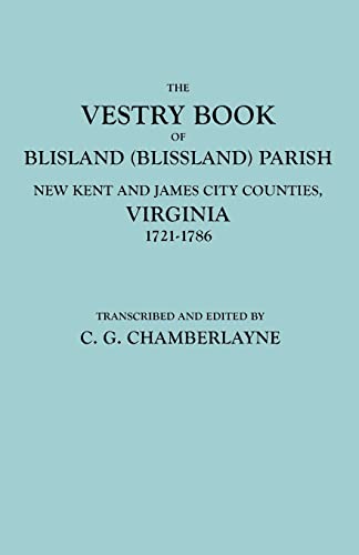 The Vestry Book of Blisland (Blissland) Parish, New Kent and James City Counties, Virginia, 1721-1786 (GW 9698) (9780806348483) by C. G. Chamberlayne