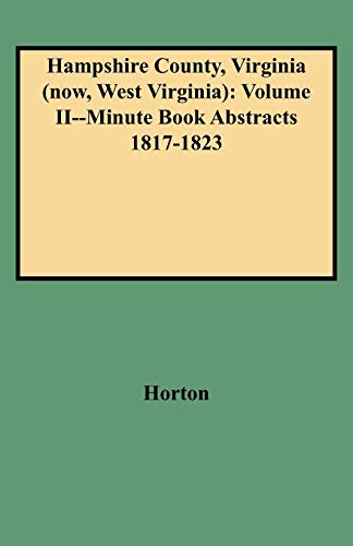 Beispielbild fr Hampshire County, Virginia (Now, West Virginia): Volume II--Minute Book Abstracts 1817-1823 zum Verkauf von Chiron Media