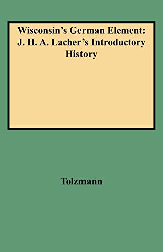 Stock image for Wisconsin's German Element: J. H. A. Lacher's Introductory History for sale by Chiron Media