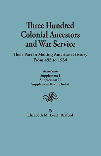 Stock image for Three Hundred Colonial Ancestors and War Service Their Part in Making American History from 495 to 1934 Bound with Supplement I, Supplement II, Supplement II concluded for sale by PBShop.store US