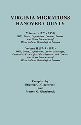 Stock image for Virginia Migrations : Hanover County. Volume I (1723-1850) : Wills, Deeds, Depositions, Invoices, Letters, and Other Documents of Historical and Genealogical Interest. Volume II (1743-1871) : Wills, Deeds, Depositions, Letters, Marriages, Obituaries, Estates for Sale, Absentee Land Owners, and Other Documents of Historical and Genealogical Interest for sale by GF Books, Inc.