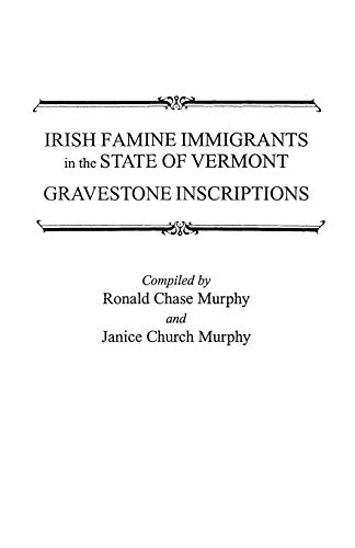 Irish Famine Immigrants in the State of Vermont. Gravestone Inscriptions (9780806349671) by Murphy, Ronald Chase; Murphy, Janice Church