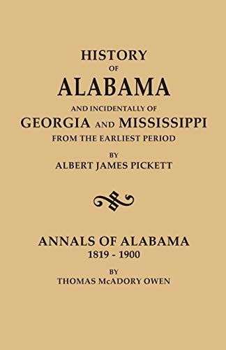 Beispielbild fr History of Alabama and Incidentally of Georgia and Mississippi, from the Earliest Period, by Albert James Pickett; With Annals of Alabama, 1819-1900, zum Verkauf von Chiron Media