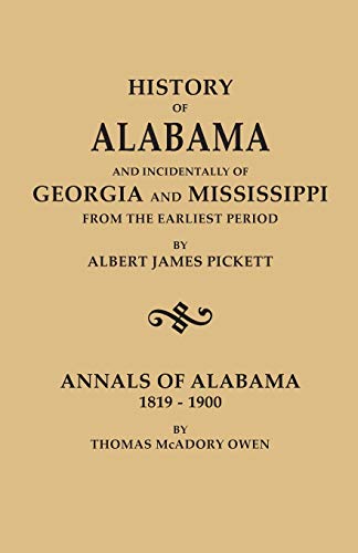 9780806349893: History Of Alabama And Incidentally Of Georgia And Mississippi, From The Earliest Period. Published With Annals Of Alabama, 1819-1900, By Thomas Mcadory Owen