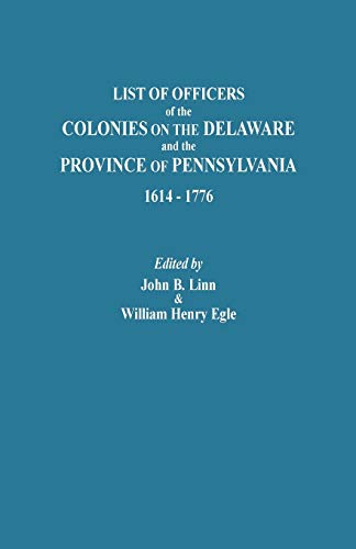 9780806350004: List of Officers of the Colonies on the Delaware and the Province of Pennsylvania, 1614-1776