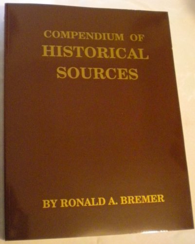 Compendium of Historical Sources: The How and Where of American Genealogy (9780806350400) by Bremer, Ronald A.