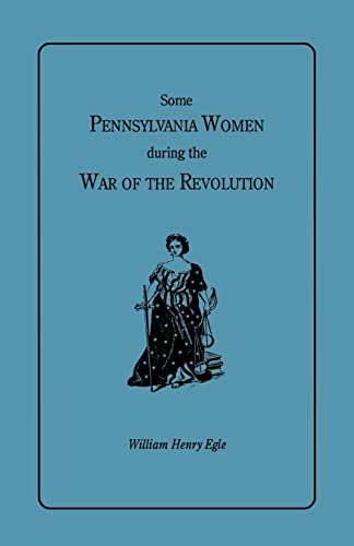 Stock image for Some Pennsylvania Women During the War of the Revolution for sale by DogStar Books