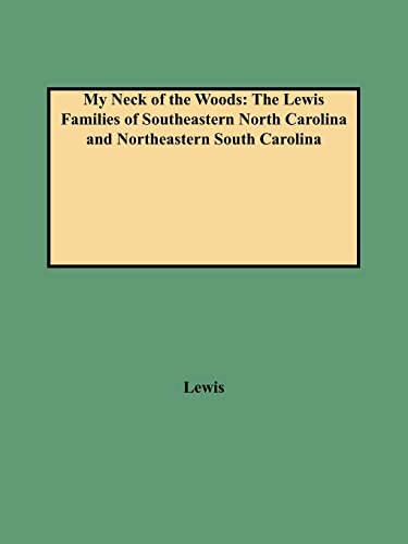 

My Neck of the Woods : The Lewis Families of Southeastern North Carolina and Northeastern South Carolina