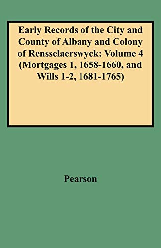 Stock image for Early Records of the City and County of Albany and Colony of Rensselaerswyck Volume 4 Mortgages 1, 16581660, and Wills 12, 16811765 for sale by PBShop.store US