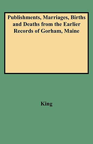 Imagen de archivo de Publishments, Marriages, Births and Deaths from the Earlier Records of Gorham, Maine a la venta por Lucky's Textbooks