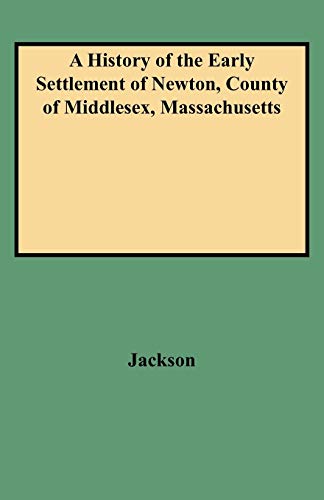 9780806351698: History of the Early Settlement of Newton, County of Middlesex, Massachusetts: From 1639 to 1800. with a Genealogical Register of Its Inhabitants, Prior to 1800