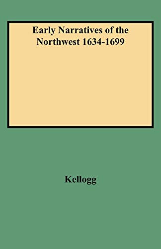 Early Narratives of the Northwest 1634-1699 (9780806351872) by Kellogg, Louise Phelps