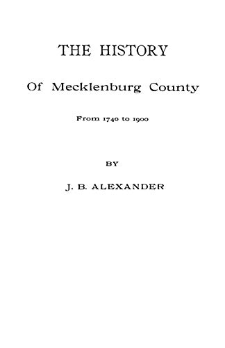 History of Mecklenburg County [Nc] (9780806351889) by Alexander, J B