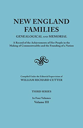 Beispielbild fr New England Families: Genealogical and Memorial. A Record of the Achievements of Her People in the Making of Commonwealths and the Founding of a Nation. Third Series. In Four Volumes. Volume III zum Verkauf von Reuseabook
