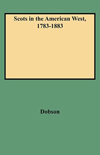 Scots in the American West, 1783-1883 (9780806351988) by Dobson, David