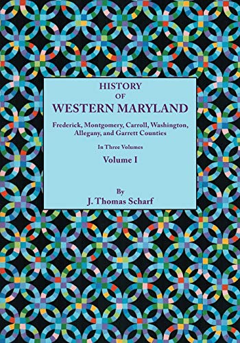 Stock image for History of Western Maryland; Being a History of Frederick; Montgomery; Carroll; Washignton; Allegany; and Garrett Counties. in Three Volumes. Volume I for sale by Ria Christie Collections