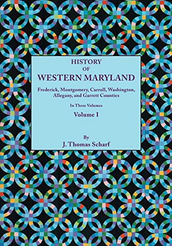 Stock image for History of Western Maryland, Being a History of Frederick, Montgomery, Carroll, Washignton, Allegany, and Garrett Counties. in Three Volumes. Volume I for sale by ThriftBooks-Dallas