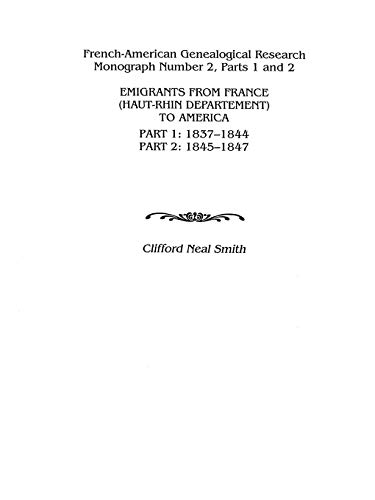Stock image for Emigrants from France (Haut-Rhin Department) to America. Part 1 (1837-1844) and Part 2 (1845-1847) for sale by Janaway Publishing Inc.