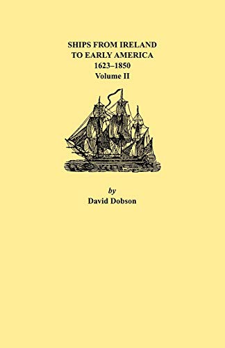 Ships from Ireland to Early America, 1623-1850. Volume II (9780806352527) by Dobson, David