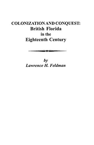 Colonization and Conquest: British Florida in the Eighteenth Century (9780806353227) by Feldman, Lawrence H
